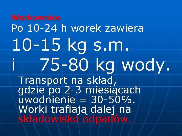Workownice Po 10 -24 h worek zawiera 10 -15 kg s. m. i 75