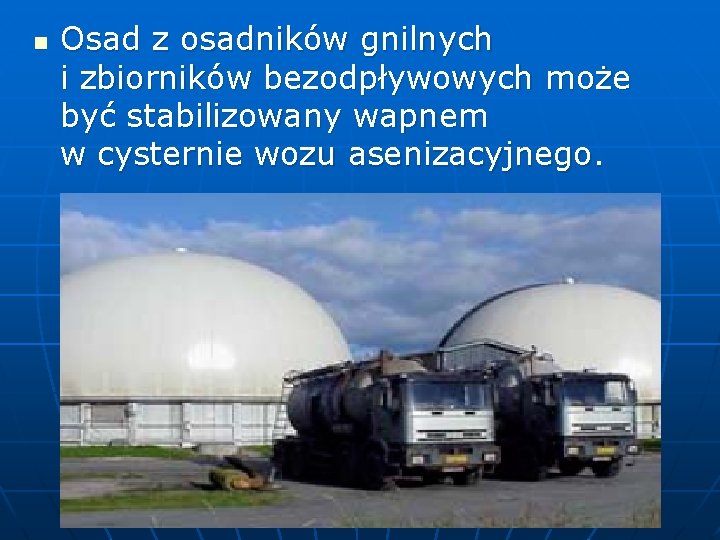 n Osad z osadników gnilnych i zbiorników bezodpływowych może być stabilizowany wapnem w cysternie
