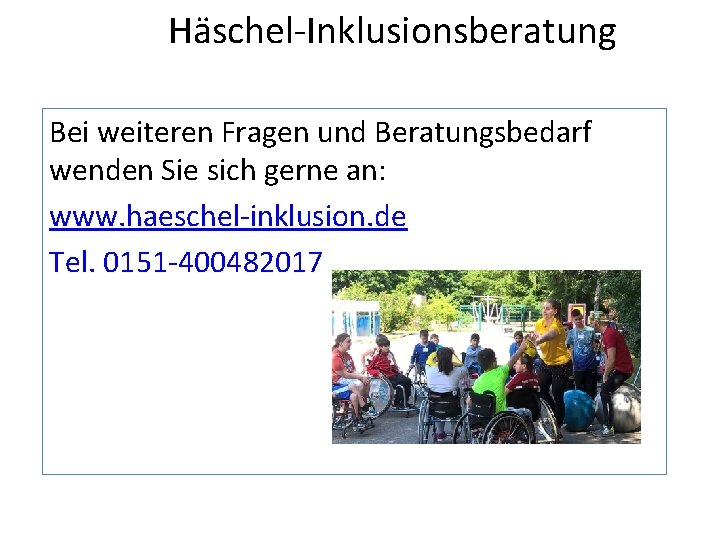 Häschel-Inklusionsberatung Bei weiteren Fragen und Beratungsbedarf wenden Sie sich gerne an: www. haeschel-inklusion. de