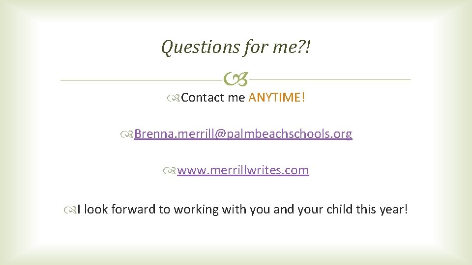 Questions for me? ! Contact me ANYTIME! Brenna. merrill@palmbeachschools. org www. merrillwrites. com I