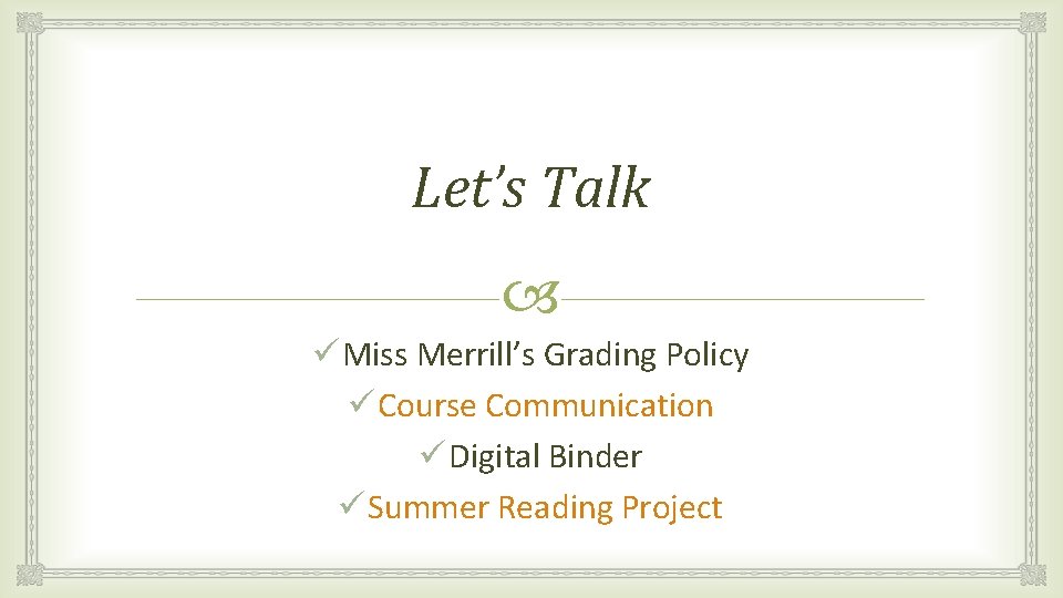 Let’s Talk ü Miss Merrill’s Grading Policy ü Course Communication ü Digital Binder ü