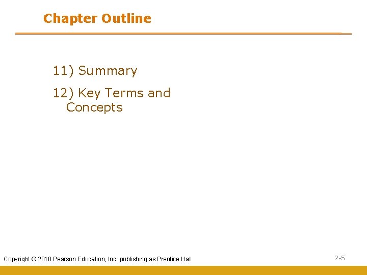 Chapter Outline 11) Summary 12) Key Terms and Concepts Copyright © 2010 Pearson Education,