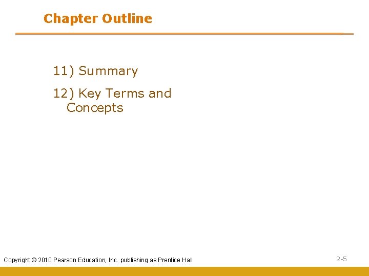 Chapter Outline 11) Summary 12) Key Terms and Concepts Copyright © 2010 Pearson Education,