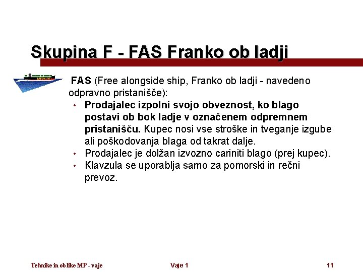 Skupina F - FAS Franko ob ladji FAS (Free alongside ship, Franko ob ladji