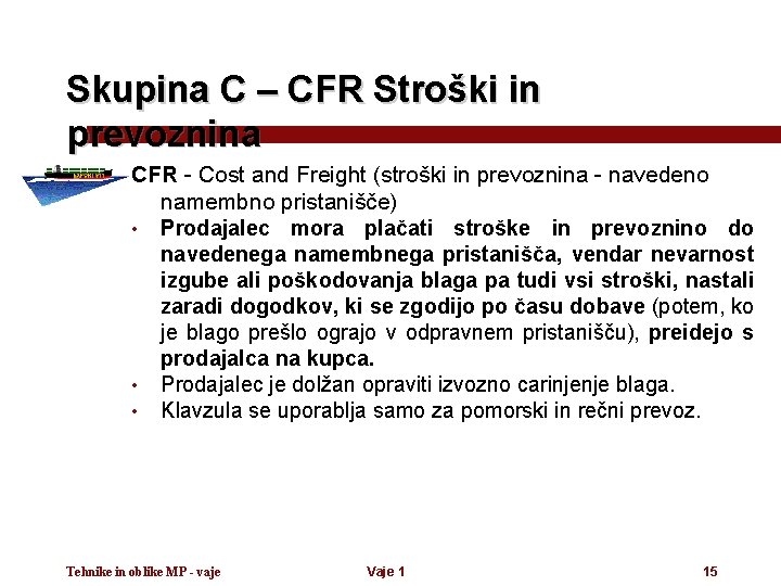 Skupina C – CFR Stroški in prevoznina CFR - Cost and Freight (stroški in