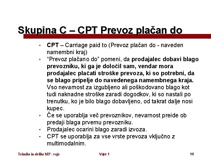 Skupina C – CPT Prevoz plačan do • • • CPT – Carriage paid