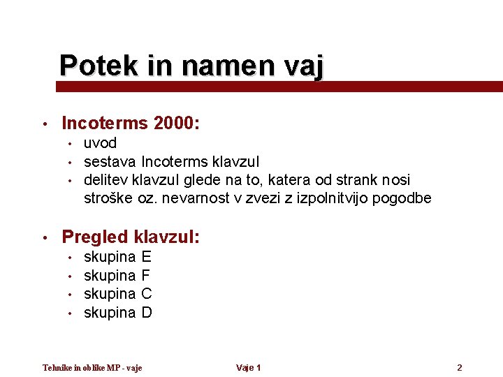 Potek in namen vaj • Incoterms 2000: • • uvod sestava Incoterms klavzul delitev