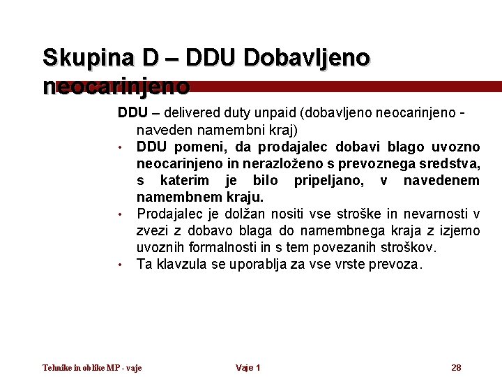 Skupina D – DDU Dobavljeno neocarinjeno DDU – delivered duty unpaid (dobavljeno neocarinjeno •
