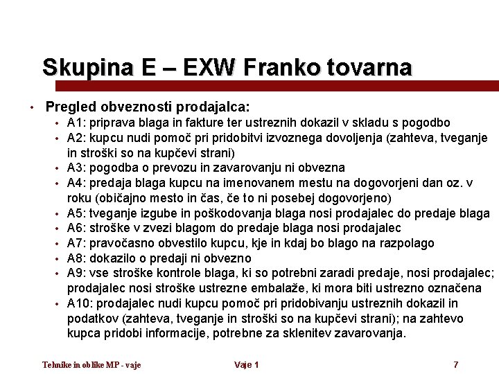 Skupina E – EXW Franko tovarna • Pregled obveznosti prodajalca: • • • A