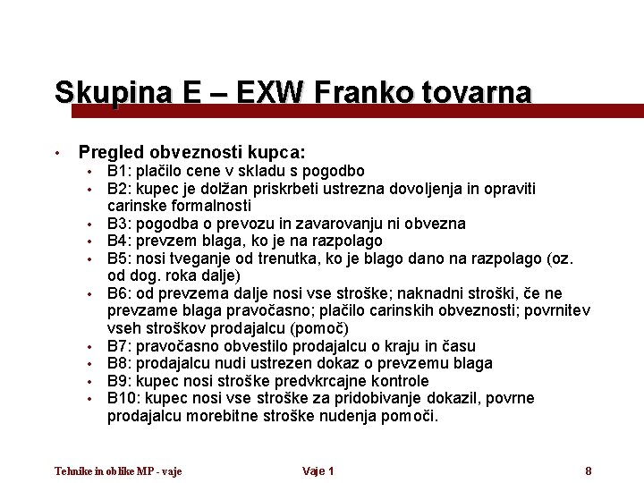 Skupina E – EXW Franko tovarna • Pregled obveznosti kupca: • • • B