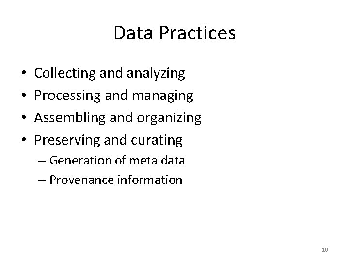 Data Practices • • Collecting and analyzing Processing and managing Assembling and organizing Preserving