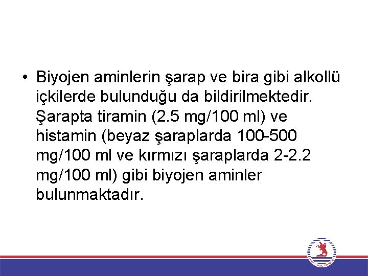  • Biyojen aminlerin şarap ve bira gibi alkollü içkilerde bulunduğu da bildirilmektedir. Şarapta