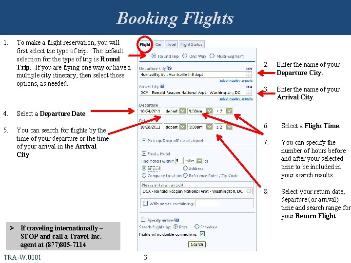 Booking Flights 1. To make a flight reservation, you will first select the type