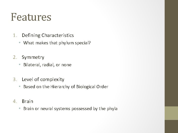 Features 1. Defining Characteristics • What makes that phylum special? 2. Symmetry • Bilateral,