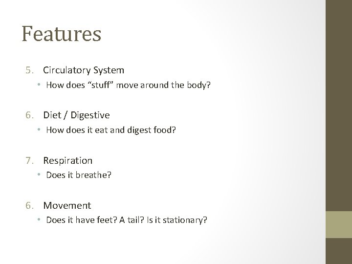 Features 5. Circulatory System • How does “stuff” move around the body? 6. Diet