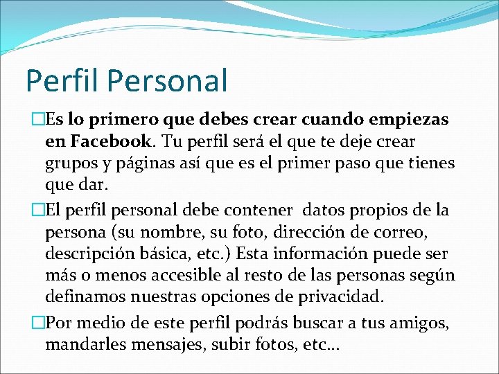 Perfil Personal �Es lo primero que debes crear cuando empiezas en Facebook. Tu perfil