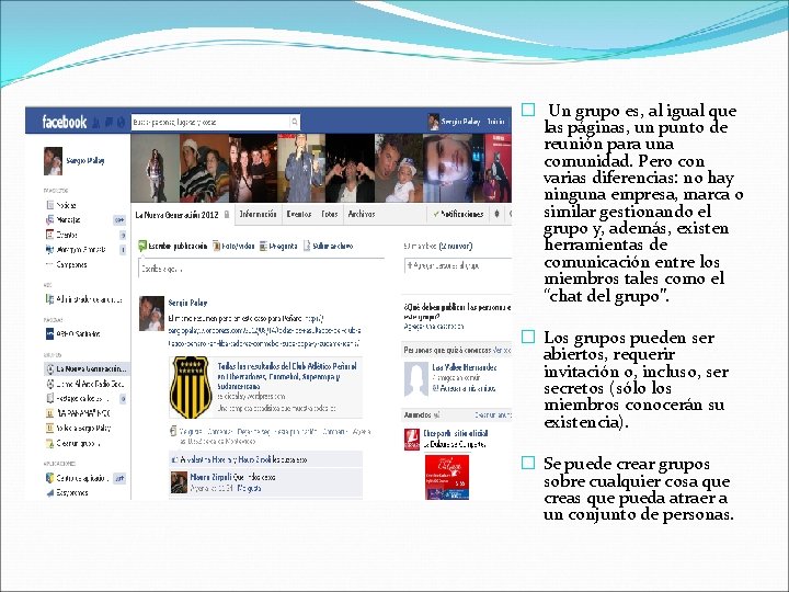 � Un grupo es, al igual que las páginas, un punto de reunión para