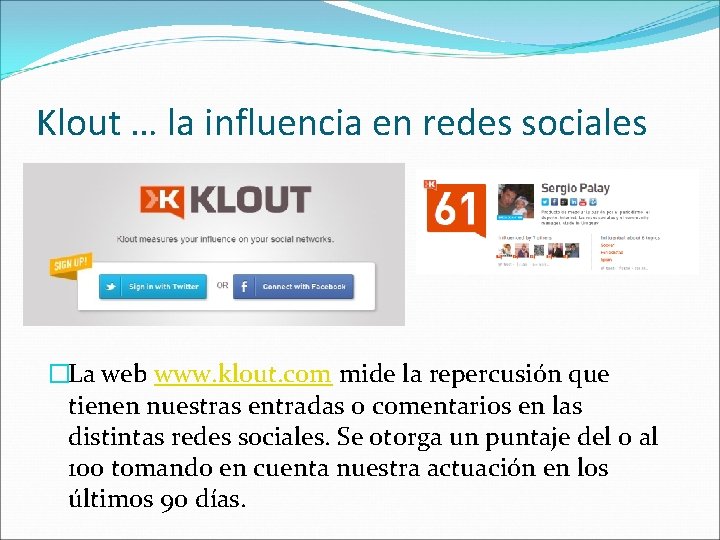 Klout … la influencia en redes sociales �La web www. klout. com mide la