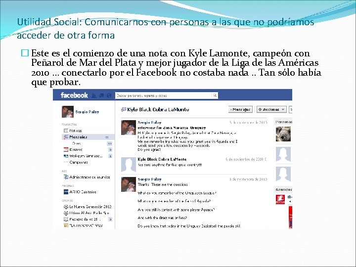 Utilidad Social: Comunicarnos con personas a las que no podríamos acceder de otra forma