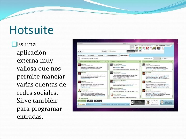 Hotsuite �Es una aplicación externa muy valiosa que nos permite manejar varias cuentas de