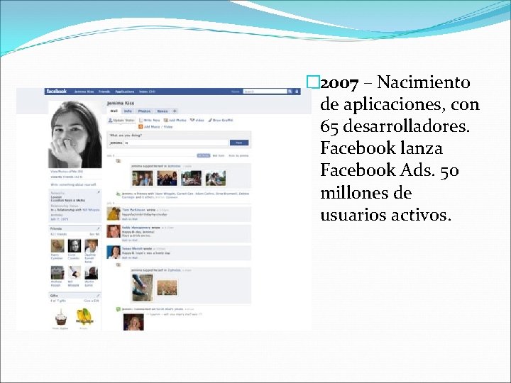 � 2007 – Nacimiento de aplicaciones, con 65 desarrolladores. Facebook lanza Facebook Ads. 50