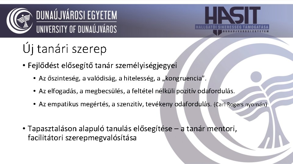 Új tanári szerep • Fejlődést elősegítő tanár személyiségjegyei • Az őszinteség, a valódiság, a