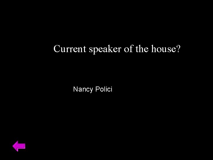 Current speaker of the house? Nancy Polici 