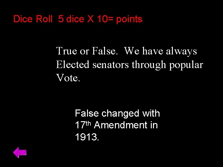 Dice Roll 5 dice X 10= points True or False. We have always Elected