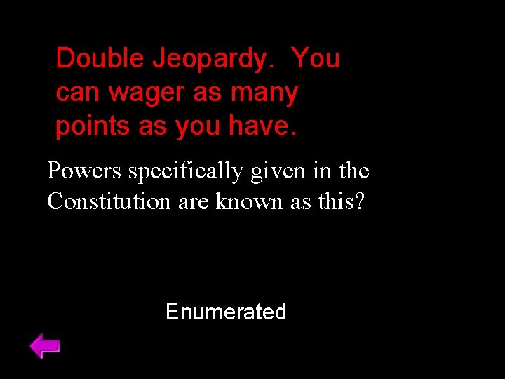 Double Jeopardy. You can wager as many points as you have. Powers specifically given