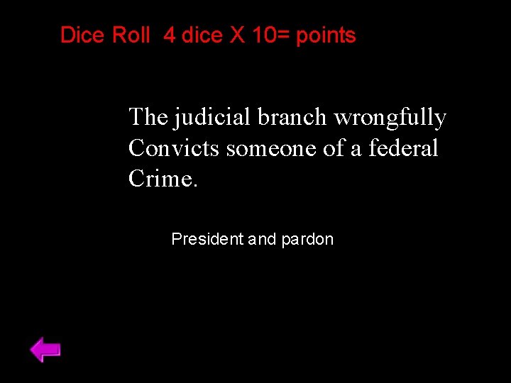 Dice Roll 4 dice X 10= points The judicial branch wrongfully Convicts someone of