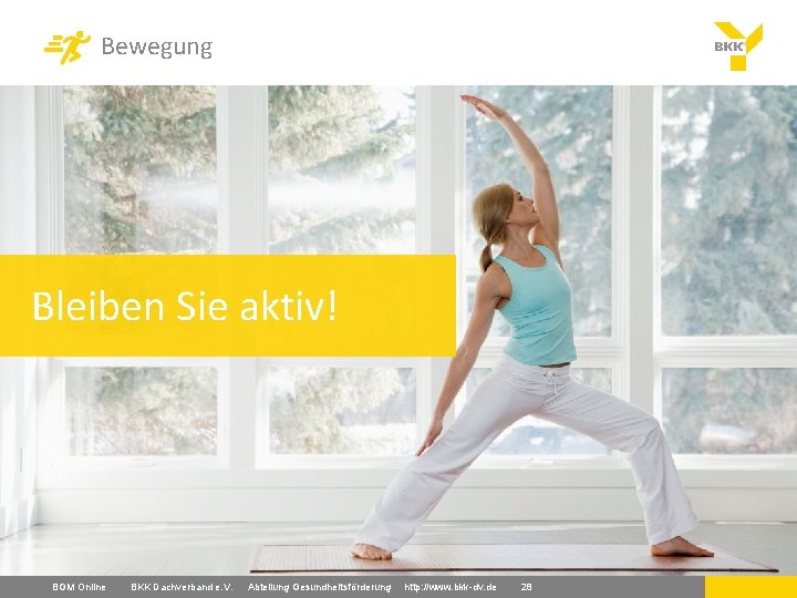 Bewegung Bleiben Sie aktiv! BGM Online BKK Dachverband e. V. Abteilung Gesundheitsförderung http: //www.