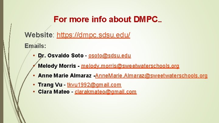 For more info about DMPC… Website: https: //dmpc. sdsu. edu/ Emails: • Dr. Osvaldo