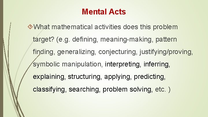 Mental Acts What mathematical activities does this problem target? (e. g. defining, meaning-making, pattern
