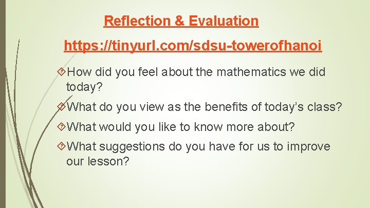 Reflection & Evaluation https: //tinyurl. com/sdsu-towerofhanoi How did you feel about the mathematics we