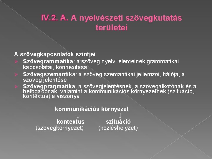 IV. 2. A. A nyelvészeti szövegkutatás területei A szövegkapcsolatok szintjei Ø Szövegrammatika: a szöveg