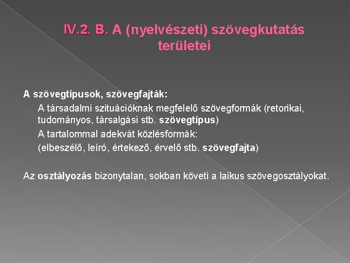 IV. 2. B. A (nyelvészeti) szövegkutatás területei A szövegtípusok, szövegfajták: A társadalmi szituációknak megfelelő