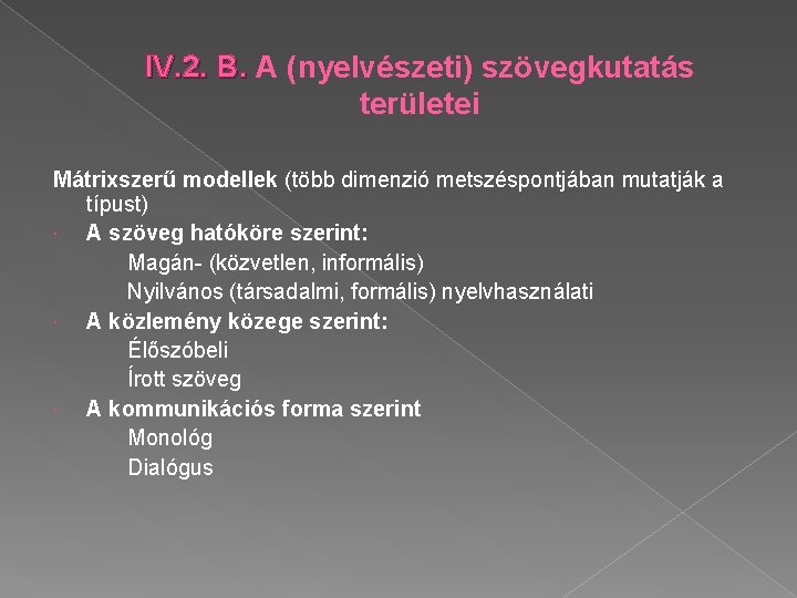 IV. 2. B. A (nyelvészeti) szövegkutatás területei Mátrixszerű modellek (több dimenzió metszéspontjában mutatják a