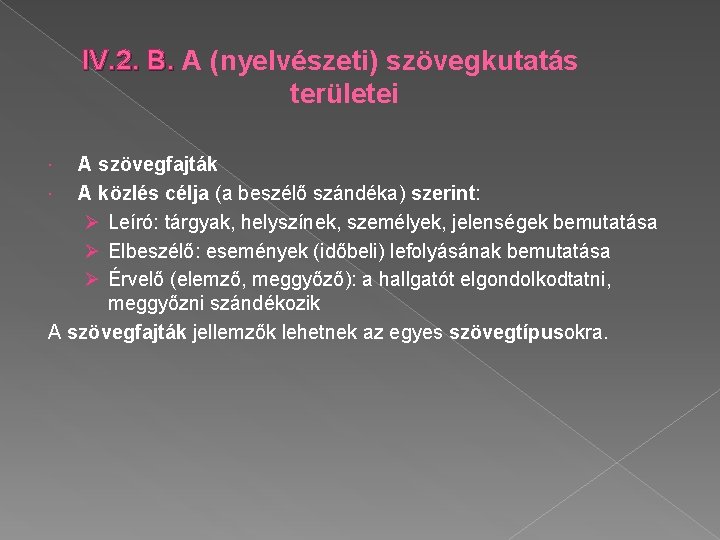 IV. 2. B. A (nyelvészeti) szövegkutatás területei A szövegfajták A közlés célja (a beszélő