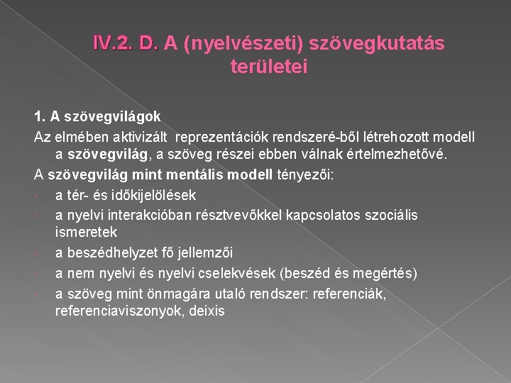 IV. 2. D. A (nyelvészeti) szövegkutatás területei 1. A szövegvilágok Az elmében aktivizált reprezentációk