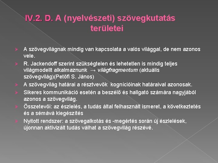 IV. 2. D. A (nyelvészeti) szövegkutatás területei Ø Ø Ø A szövegvilágnak mindig van