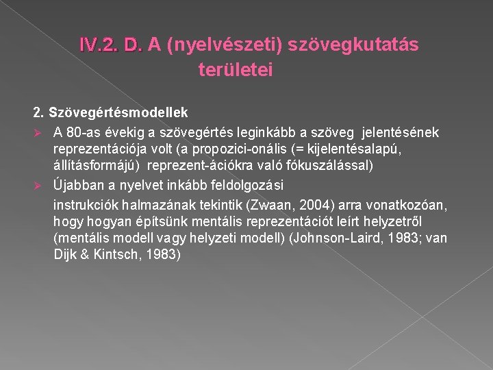 IV. 2. D. A (nyelvészeti) szövegkutatás területei 2. Szövegértésmodellek Ø A 80 -as évekig