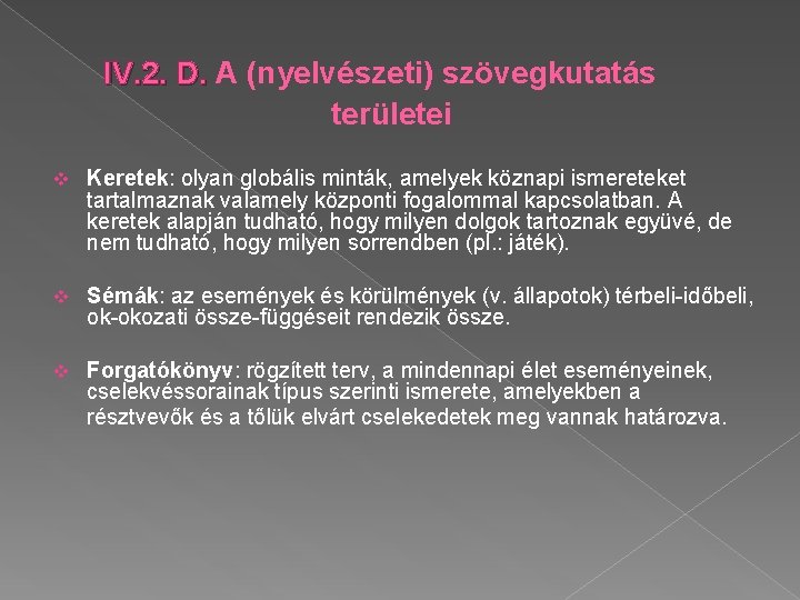 IV. 2. D. A (nyelvészeti) szövegkutatás területei v Keretek: olyan globális minták, amelyek köznapi