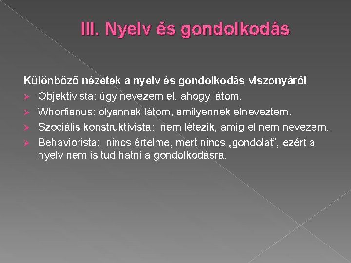 III. Nyelv és gondolkodás Különböző nézetek a nyelv és gondolkodás viszonyáról Ø Objektivista: úgy