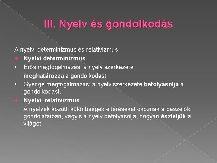 III. Nyelv és gondolkodás A nyelvi determinizmus és relativizmus v Nyelvi determinizmus • Erős