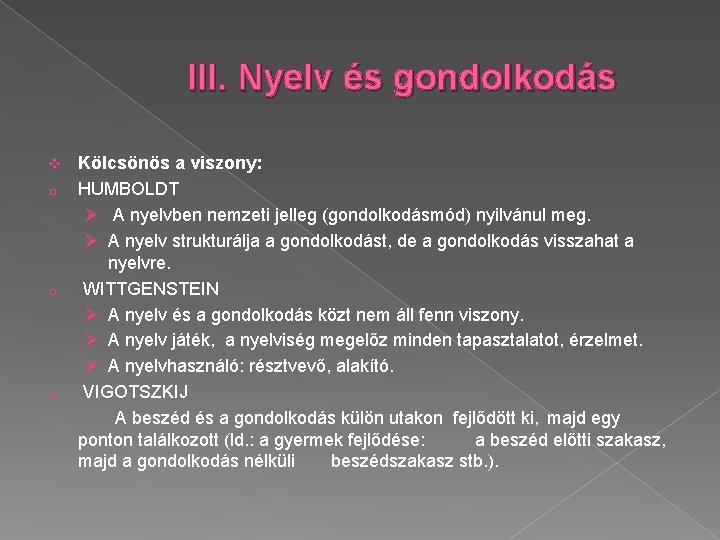 III. Nyelv és gondolkodás v o o o Kölcsönös a viszony: HUMBOLDT Ø A