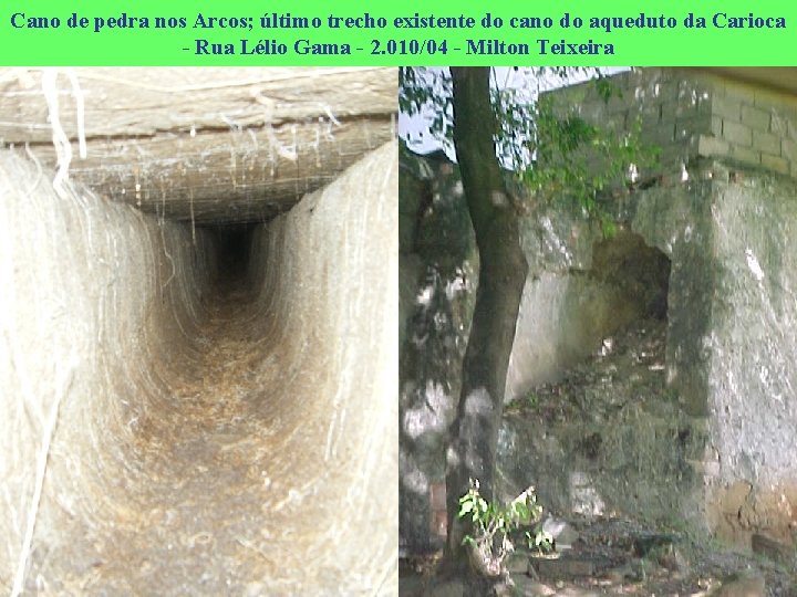 Cano de pedra nos Arcos; último trecho existente do cano do aqueduto da Carioca