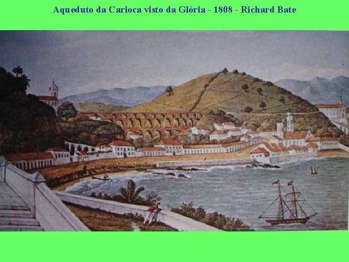 Aqueduto da Carioca visto da Glória - 1808 - Richard Bate 