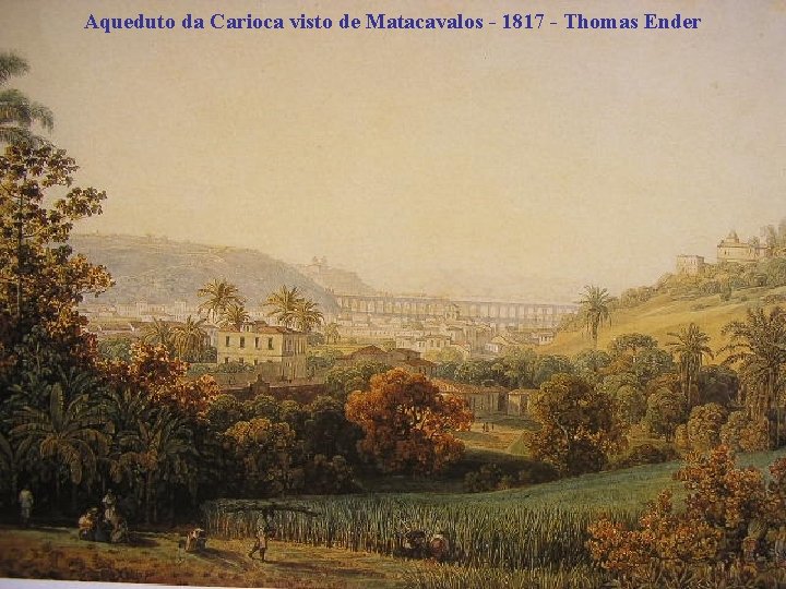 Aqueduto da Carioca visto de Matacavalos - 1817 - Thomas Ender 