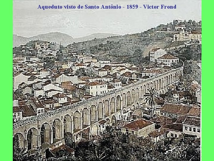 Aqueduto visto de Santo Antônio - 1859 - Victor Frond 