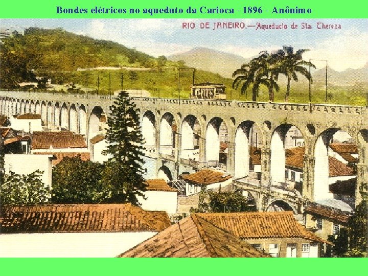 Bondes elétricos no aqueduto da Carioca - 1896 - Anônimo 